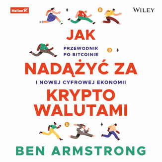 Jak nadążyć za kryptowalutami. Przewodnik po Bitcoinie i nowej cyfrowej ekonomii