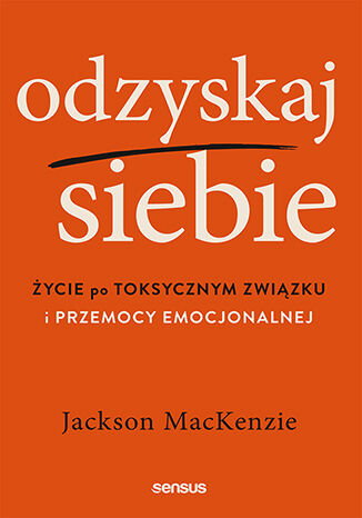 Okładka: Odzyskaj siebie. Życie po toksycznym związku i przemocy emocjonalnej