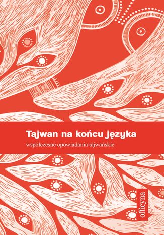 Okładka: Tajwan na końcu języka. Współczesne opowiadania tajwańskie