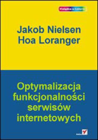 Optymalizacja funkcjonalności serwisów internetowych Jakob Nielsen, Hoa Loranger - okładka książki