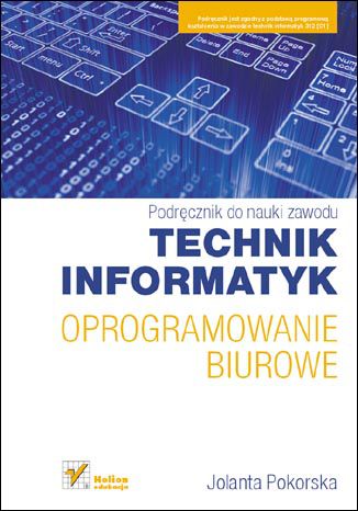 Oprogramowanie biurowe. Podręcznik do nauki zawodu technik informatyk Jolanta Pokorska - okładka książki