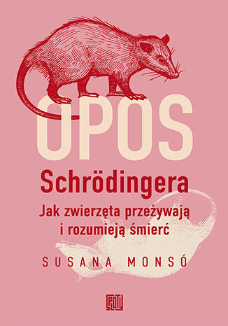 Okładka: Opos Schrödingera. Jak zwierzęta przeżywają i rozumieją śmierć