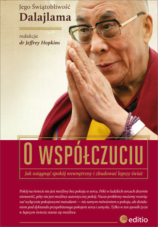 O współczuciu. Jak osiągnąć spokój wewnętrzny i zbudować lepszy świat His Holiness the Dalai Lama, tłumaczenie: Jeffrey Ph.D. Hopkins - okładka książki