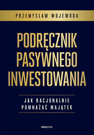 Podręcznik pasywnego inwestowania. Jak racjonalnie pomnażać majątek Przemysław Wojewoda - okładka ebooka