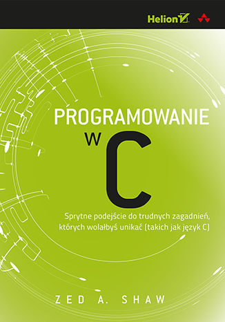 Okładka:Programowanie w C. Sprytne podejście do trudnych zagadnień, których wolałbyś unikać (takich jak język C) 