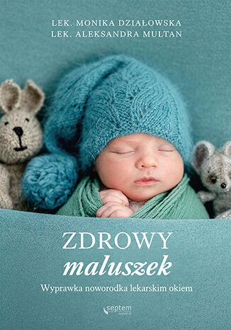 Zdrowy maluszek. Wyprawka noworodka lekarskim okiem Monika Działowska, Aleksandra Multan - okładka audiobooka MP3