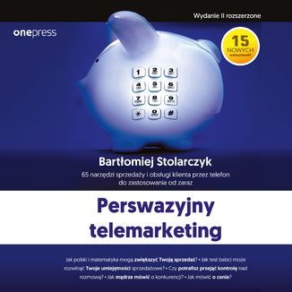 Perswazyjny telemarketing. 65 narzędzi sprzedaży i obsługi klienta przez telefon do zastosowania od zaraz. Wydanie II rozszerzone Bartłomiej Stolarczyk - okładka audiobooka MP3