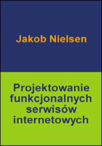 Projektowanie funkcjonalnych serwisów internetowych  Jakob Nielsen  - okładka książki