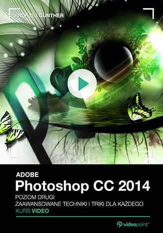 Adobe Photoshop CC. Kurs video. Poziom drugi. Zaawansowane techniki i triki dla każdego Andrzej Günther - okładka książki