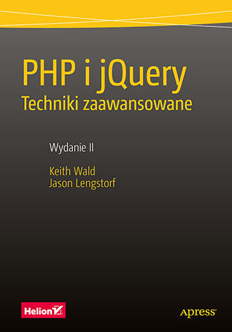 PHP i jQuery. Techniki zaawansowane. Wydanie II Keith Wald, Jason Lengstorf - okadka ebooka