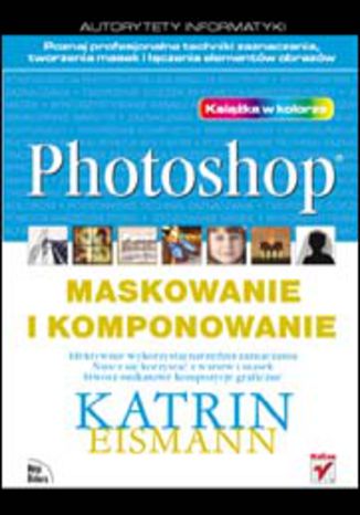 Photoshop. Maskowanie i komponowanie Katrin Eismann - okładka książki