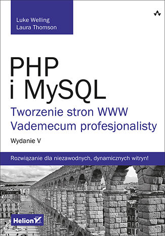PHP i MySQL. Tworzenie stron WWW. Vademecum profesjonalisty. Wydanie V Luke Welling, Laura Thomson - okładka książki