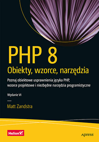 Okładka:PHP 8. Obiekty, wzorce, narzędzia. Poznaj obiektowe usprawnienia języka PHP, wzorce projektowe i niezbędne narzędzia programistyczne. Wydanie VI 
