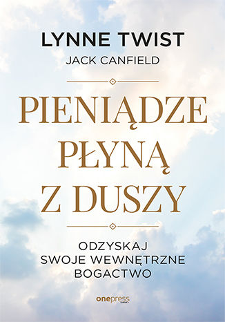 Okładka: Pieniądze płyną z duszy. Odzyskaj swoje wewnętrzne bogactwo
