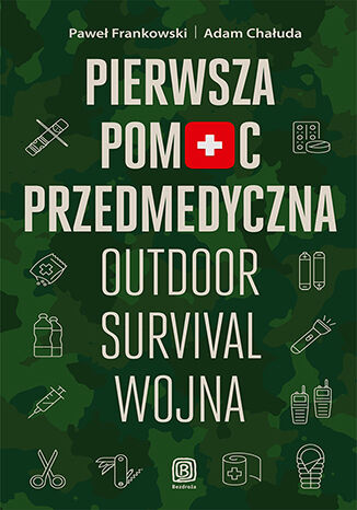 Pierwsza pomoc przedmedyczna. Outdoor - survival - wojna Paweł Frankowski, Adam Chałuda - okładka książki