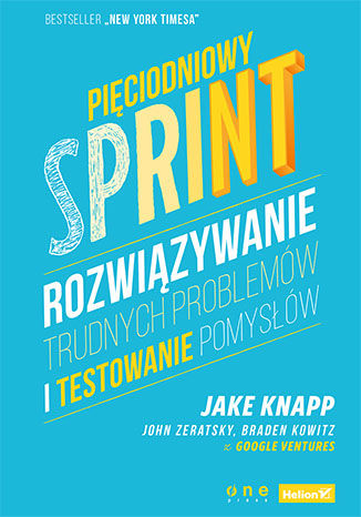 Pięciodniowy sprint. Rozwiązywanie trudnych problemów i testowanie pomysłów Jake Knapp, John Zeratsky, Braden Kowitz - okładka ebooka