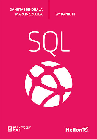 Praktyczny kurs SQL. Wydanie III Danuta Mendrala, Marcin Szeliga - okładka ebooka