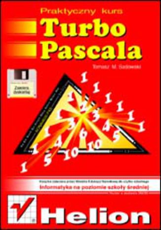 Praktyczny kurs Turbo Pascala. Wydanie III Tomasz M. Sadowski - okładka książki