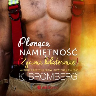 Płonąca namiętność. Życiowi bohaterowie K. Bromberg - okładka audiobooka MP3