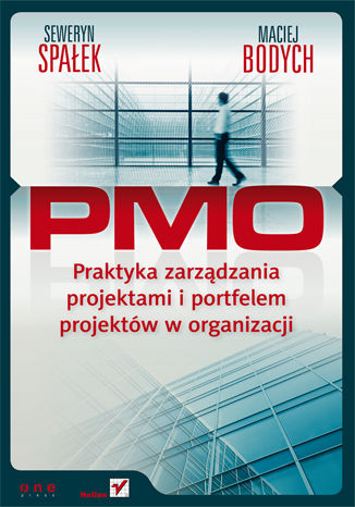 PMO. Praktyka zarządzania projektami i portfelem projektów w organizacji Seweryn Spałek, Maciej Bodych - okładka książki