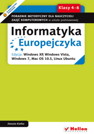 Okładka: Informatyka Europejczyka. Poradnik metodyczny dla nauczycieli zajęć komputerowych w szkole podstawowej, kl. 4 - 6. Edycja: Windows XP, Windows Vista, Windows 7, Mac OS 10.5, Linux Ubuntu