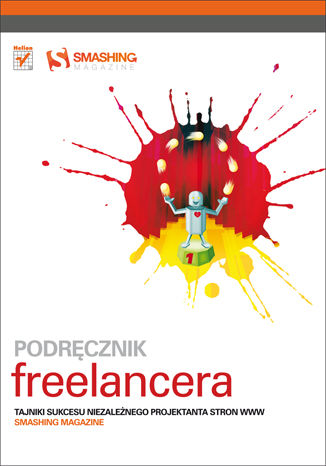 Podręcznik freelancera. Tajniki sukcesu niezależnego projektanta stron WWW. Smashing Magazine Smashing Magazine - okładka książki