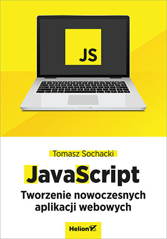 JavaScript. Tworzenie nowoczesnych aplikacji webowych Tomasz Sochacki - okładka książki