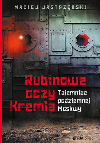 Okładka książki Rubinowe oczy Kremla. Tajemnice podziemnej Moskwy
