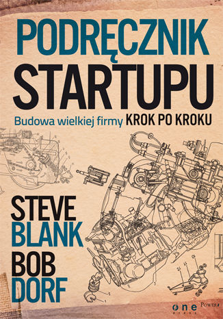 Podręcznik startupu. Budowa wielkiej firmy krok po kroku Steve Blank, Bob Dorf - okładka książki