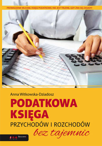 Podatkowa księga przychodów i rozchodów bez tajemnic Anna Witkowska-Dziadosz - okładka książki