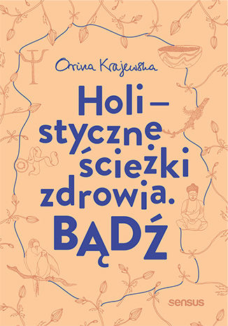 Bądź. Holistyczne ścieżki zdrowia Orina Krajewska - okładka audiobooka MP3