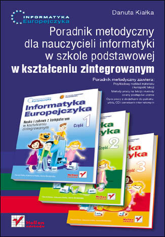 Informatyka Europejczyka. Poradnik metodyczny dla nauczycieli informatyki w szkole podstawowej w kształceniu zintegrowanym Danuta Kiałka - okładka książki