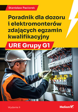 Poradnik dla dozoru i elektromonterów zdających egzamin kwalifikacyjny URE Grupy G1. Wydanie II