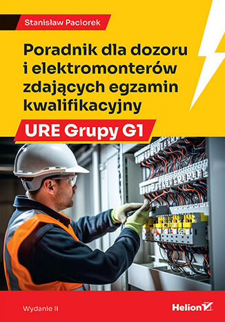 Poradnik dla dozoru i elektromonterw zdajcych egzamin kwalifikacyjny URE Grupy G1. Wydanie II Stanisaw Paciorek - okadka ebooka