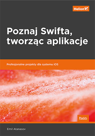 Okładka:Poznaj Swifta, tworząc aplikacje. Profesjonalne projekty dla systemu iOS 