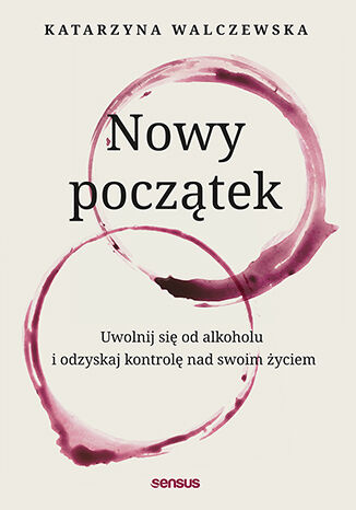 Okładka: Nowy początek. Uwolnij się od alkoholu i odzyskaj kontrolę nad swoim życiem