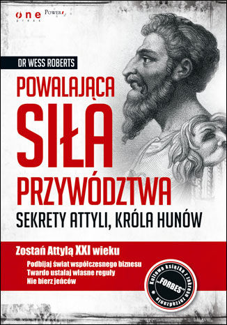 Okładka: Powalająca siła przywództwa. Sekrety Attyli, króla Hunów