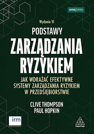 Okładka: Podstawy zarządzania ryzykiem. Jak wdrażać efektywne systemy zarządzania ryzykiem w przedsiębiorstwie. Wydanie VI