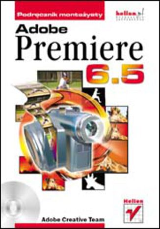 Adobe Premiere 6.5. Podręcznik montażysty Adobe Creative Team - okładka książki