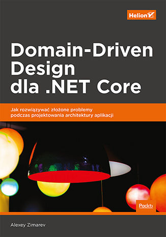 Okładka książki/ebooka Domain-Driven Design dla .NET Core. Jak rozwiązywać złożone problemy podczas projektowania architektury aplikacji