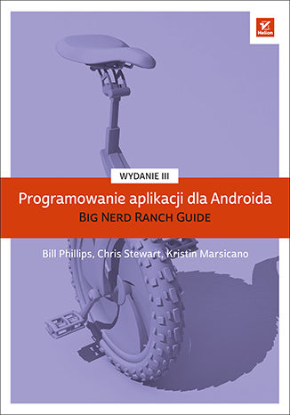 Programowanie aplikacji dla Androida. The Big Nerd Ranch Guide. Wydanie III Bill Phillips, Chris Stewart, Kristin Marsicano - okładka książki