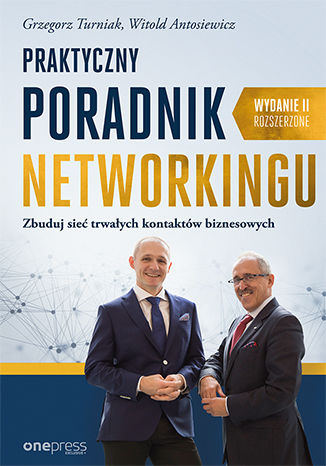 Okładka książki/ebooka Praktyczny poradnik networkingu. Zbuduj sieć trwałych kontaktów biznesowych. Wydanie II rozszerzone