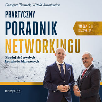Praktyczny poradnik networkingu. Zbuduj sieć trwałych kontaktów biznesowych. Wydanie II rozszerzone