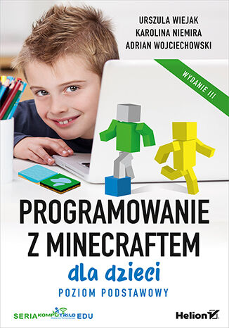 Programowanie z Minecraftem dla dzieci. Poziom podstawowy. Wydanie III Urszula Wiejak, Karolina Niemira, Adrian Wojciechowski - okładka ebooka