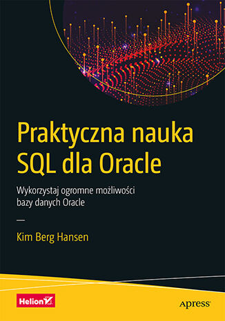 Praktyczna nauka SQL dla Oracle. Wykorzystaj ogromne możliwości bazy danych Oracle Kim Berg Hansen - okładka książki