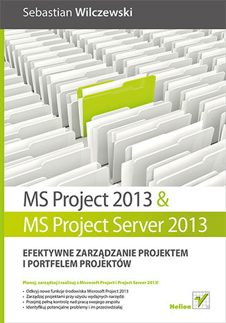 Okładka:MS Project 2013 i MS Project Server 2013. Efektywne zarządzanie projektem i portfelem projektów 