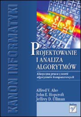 Projektowanie i analiza algorytmów Alfred V. Aho, John E. Hopcroft, Jeffrey D. Ullman - okładka książki