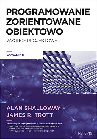 Programowanie Zorientowane Obiektowo Wzorce Projektowe Wydanie Ii Ksiazka Ebook Alan Shalloway James R Trott Ksiegarnia Informatyczna Helion Pl