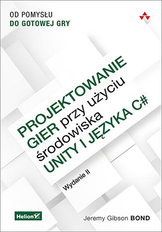 Okładka:Projektowanie gier przy użyciu środowiska Unity i języka C#. Od pomysłu do gotowej gry. Wydanie II 