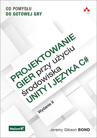 Okładka książki/ebooka Projektowanie gier przy użyciu środowiska Unity i języka C#. Od pomysłu do gotowej gry. Wydanie II
